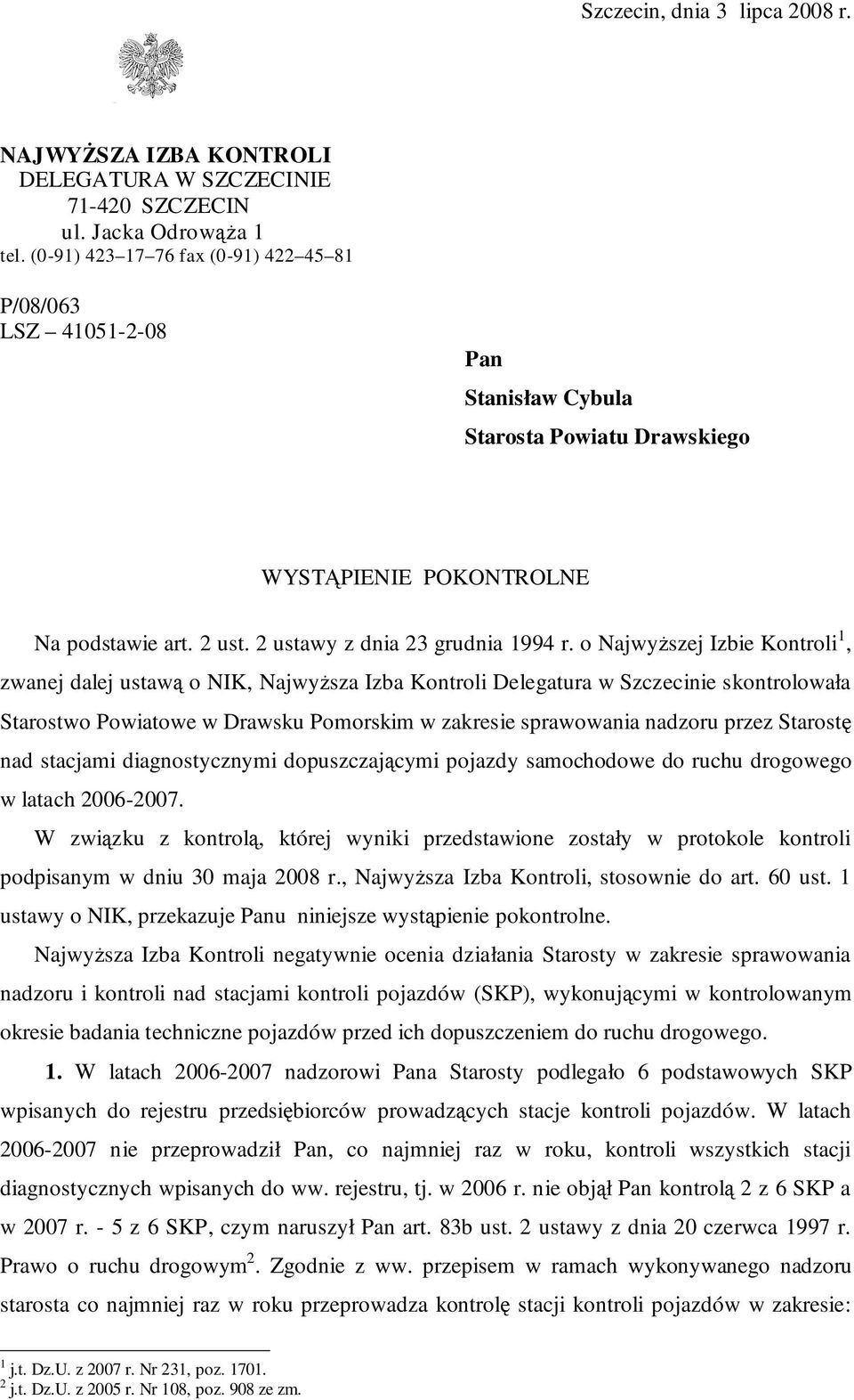 o NajwyŜszej Izbie Kontroli 1, zwanej dalej ustawą o NIK, NajwyŜsza Izba Kontroli Delegatura w Szczecinie skontrolowała Starostwo Powiatowe w Drawsku Pomorskim w zakresie sprawowania nadzoru przez