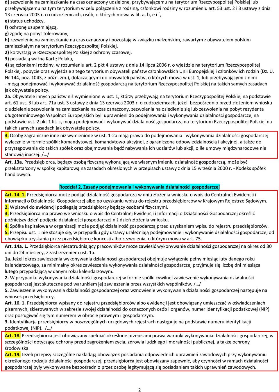 a, b, e i f, e) status uchodźcy, f) ochronę uzupełniającą, g) zgodę na pobyt tolerowany, h) zezwolenie na zamieszkanie na czas oznaczony i pozostają w związku małżeńskim, zawartym z obywatelem