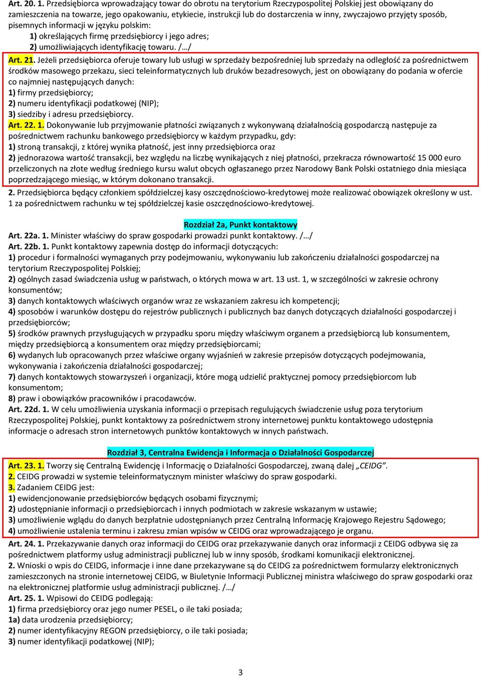 zwyczajowo przyjęty sposób, pisemnych informacji w języku polskim: 1) określających firmę przedsiębiorcy i jego adres; 2) umożliwiających identyfikację towaru. / / Art. 21.