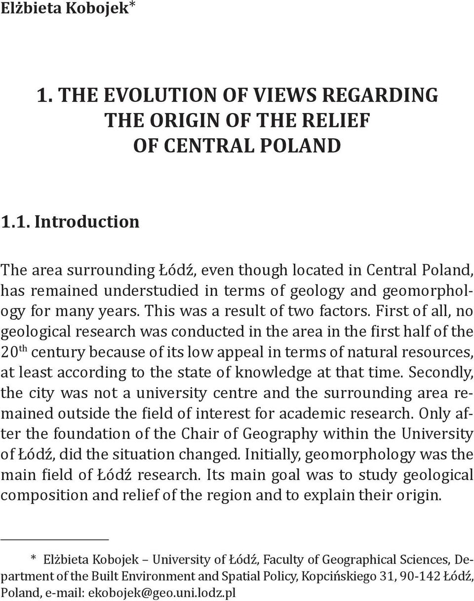 First of all, no geological research was conducted in the area in the first half of the 20 th century because of its low appeal in terms of natural resources, at least according to the state of