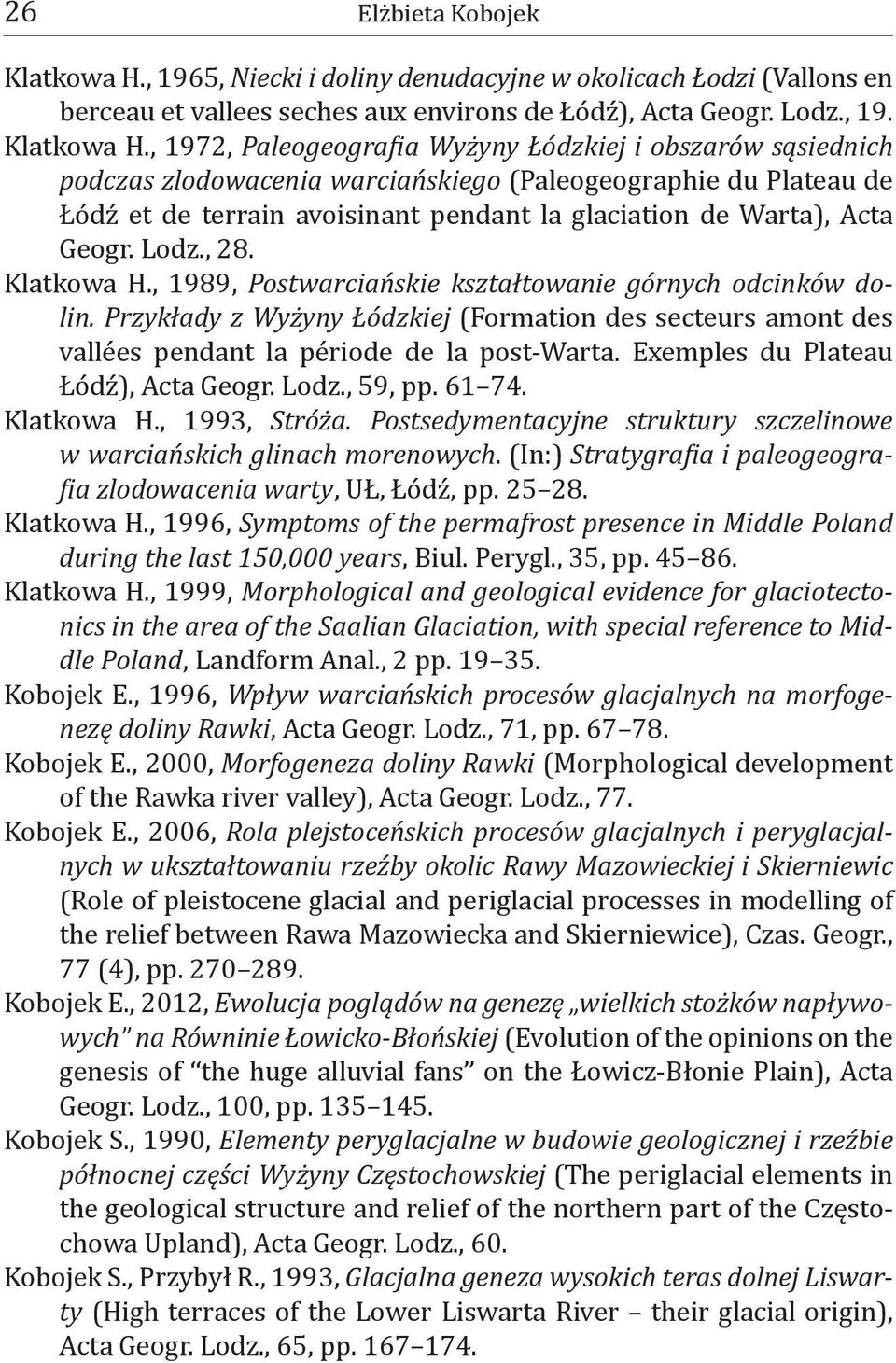 , 1972, Paleogeografia Wyżyny Łódzkiej i obszarów sąsiednich podczas zlodowacenia warciańskiego (Paleogeographie du Plateau de Łódź et de terrain avoisinant pendant la glaciation de Warta), Acta Geo