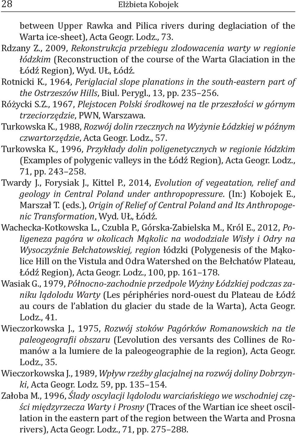 , 1964, Periglacial slope planations in the south-eastern part of the Ostrzeszów Hills, Biul. Perygl., 13, pp. 235 256. Różycki S.Z.