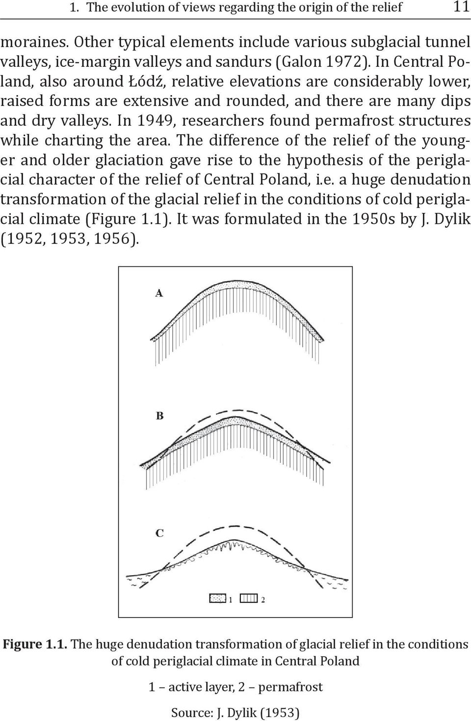 In 1949, researchers found permafrost structures while charting the area.