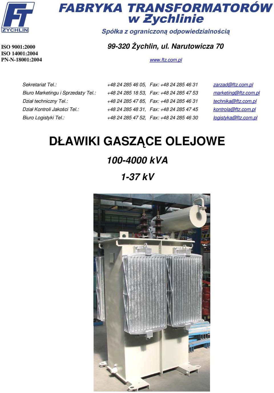 : +48 24 285 18 53, Fax: +48 24 285 47 53 marketing@ftz.com.pl Dział techniczny Tel.: +48 24 285 47 85, Fax: +48 24 285 46 31 technika@ftz.