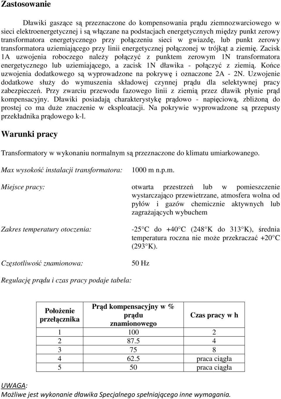 Zacisk 1A uzwojenia roboczego należy połączyć z punktem zerowym 1N transformatora energetycznego lub uziemiającego, a zacisk 1N dławika - połączyć z ziemią.