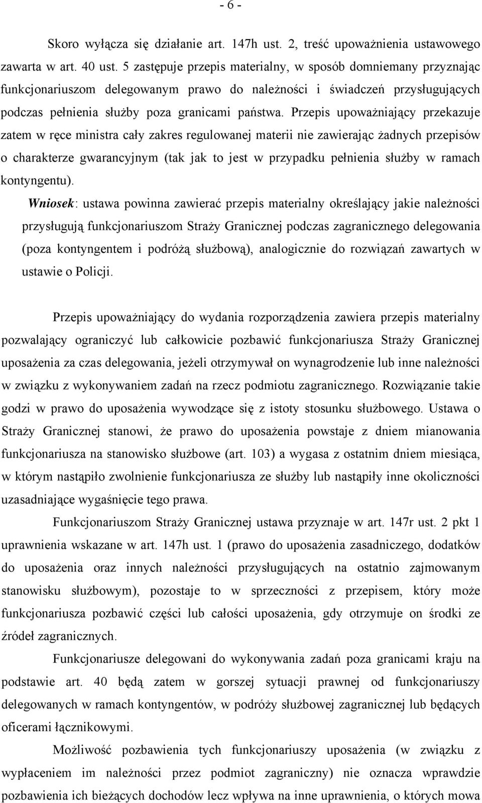 Przepis upoważniający przekazuje zatem w ręce ministra cały zakres regulowanej materii nie zawierając żadnych przepisów o charakterze gwarancyjnym (tak jak to jest w przypadku pełnienia służby w