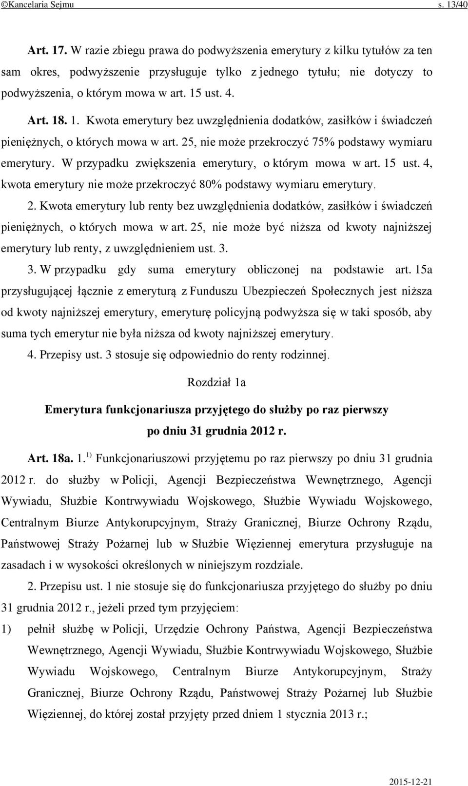 1. Kwota emerytury bez uwzględnienia dodatków, zasiłków i świadczeń pieniężnych, o których mowa w art. 25, nie może przekroczyć 75% podstawy wymiaru emerytury.