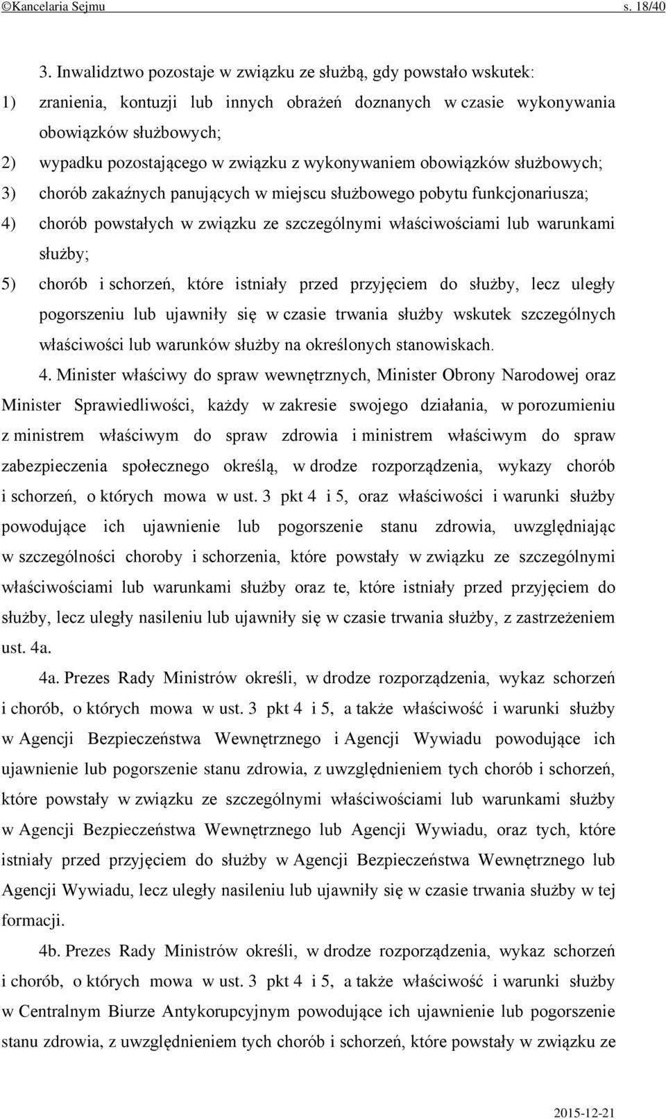 wykonywaniem obowiązków służbowych; 3) chorób zakaźnych panujących w miejscu służbowego pobytu funkcjonariusza; 4) chorób powstałych w związku ze szczególnymi właściwościami lub warunkami służby; 5)