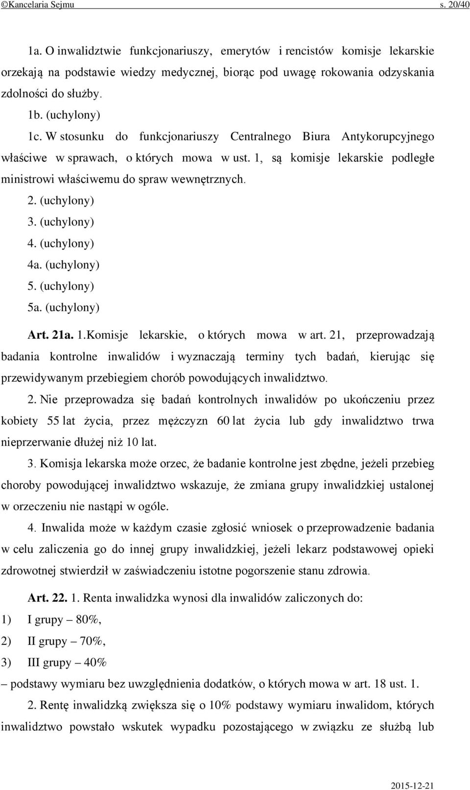 1, są komisje lekarskie podległe ministrowi właściwemu do spraw wewnętrznych. 2. (uchylony) 3. (uchylony) 4. (uchylony) 4a. (uchylony) 5. (uchylony) 5a. (uchylony) Art. 21a. 1.