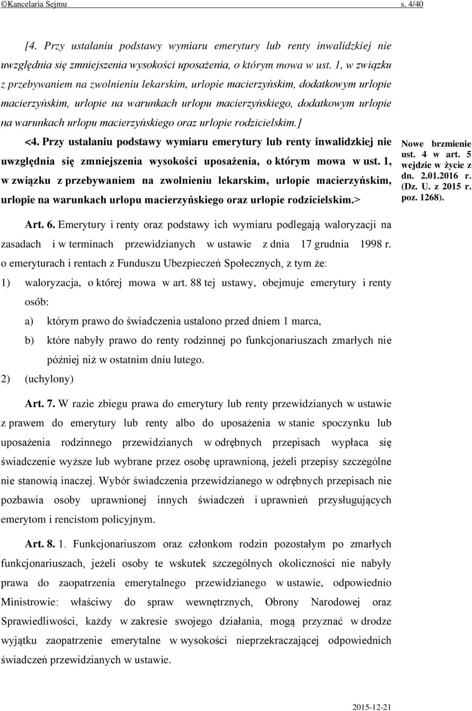 macierzyńskiego oraz urlopie rodzicielskim.] <4. Przy ustalaniu podstawy wymiaru emerytury lub renty inwalidzkiej nie uwzględnia się zmniejszenia wysokości uposażenia, o którym mowa w ust.