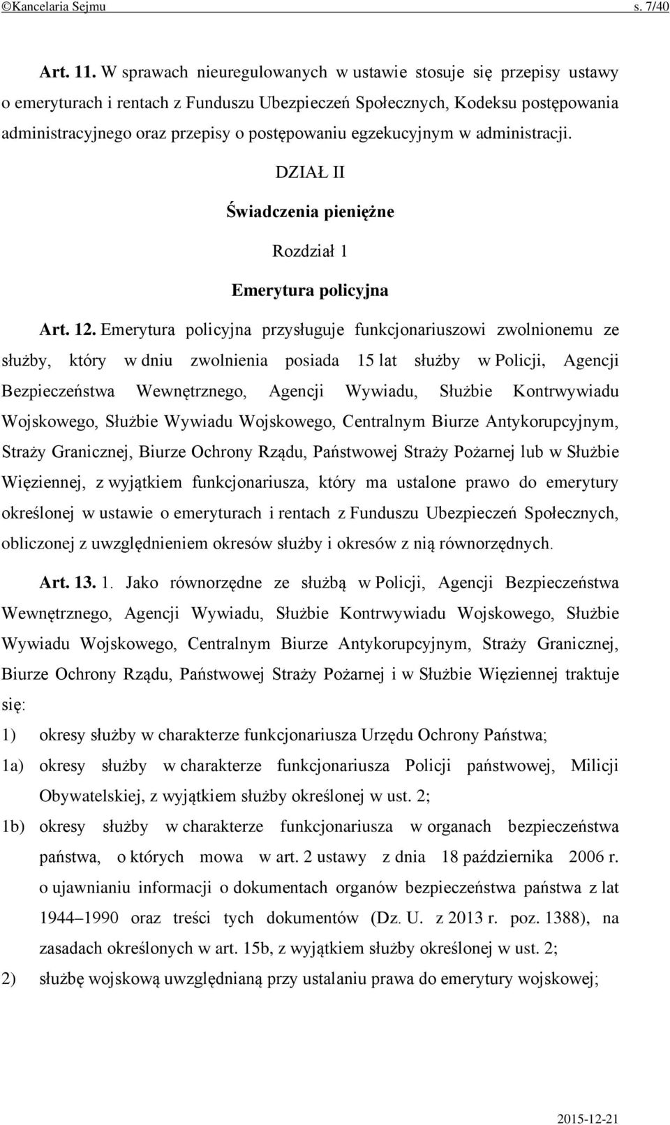 egzekucyjnym w administracji. DZIAŁ II Świadczenia pieniężne Rozdział 1 Emerytura policyjna Art. 12.