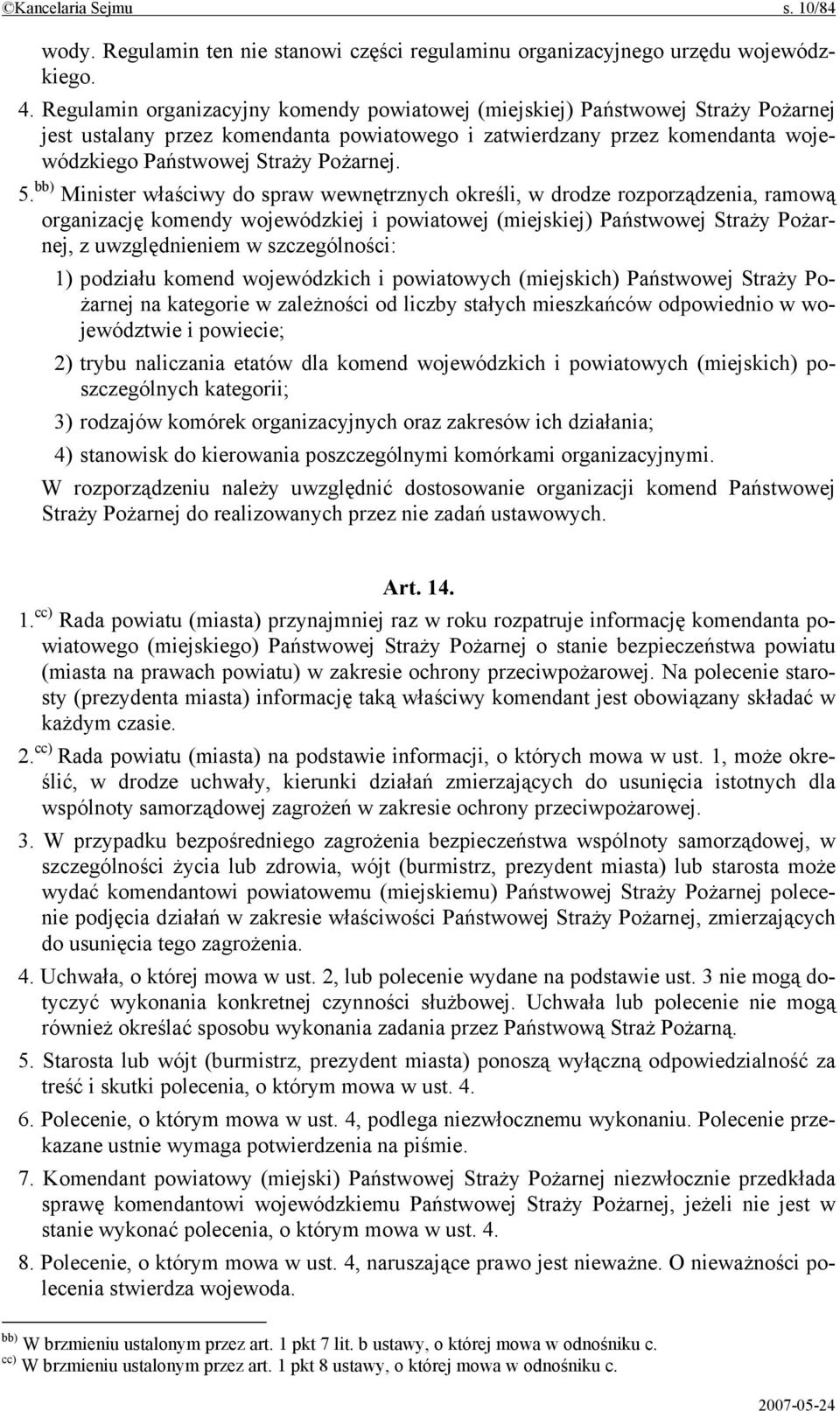 5. bb) Minister właściwy do spraw wewnętrznych określi, w drodze rozporządzenia, ramową organizację komendy wojewódzkiej i powiatowej (miejskiej) Państwowej Straży Pożarnej, z uwzględnieniem w