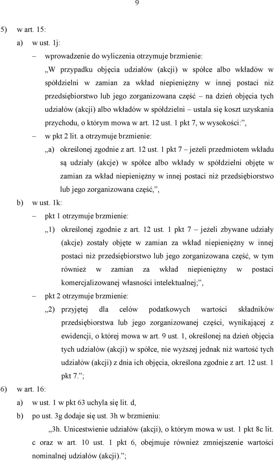 jego zorganizowana część na dzień objęcia tych udziałów (akcji) albo wkładów w spółdzielni ustala się koszt uzyskania przychodu, o którym mowa w art. 12 ust. 1 pkt 7, w wysokości:, w pkt 2 lit.