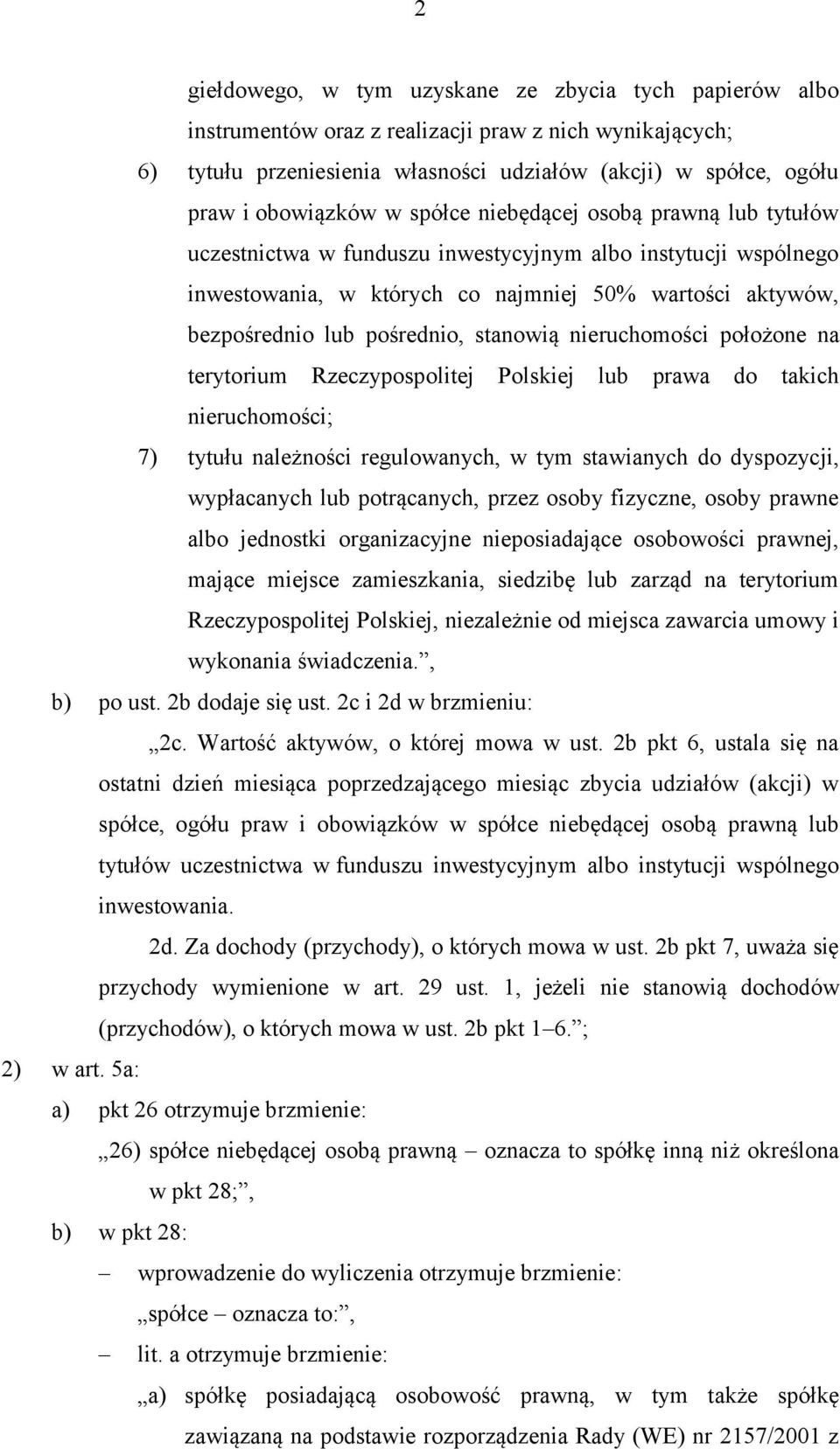 stanowią nieruchomości położone na terytorium Rzeczypospolitej Polskiej lub prawa do takich nieruchomości; 7) tytułu należności regulowanych, w tym stawianych do dyspozycji, wypłacanych lub