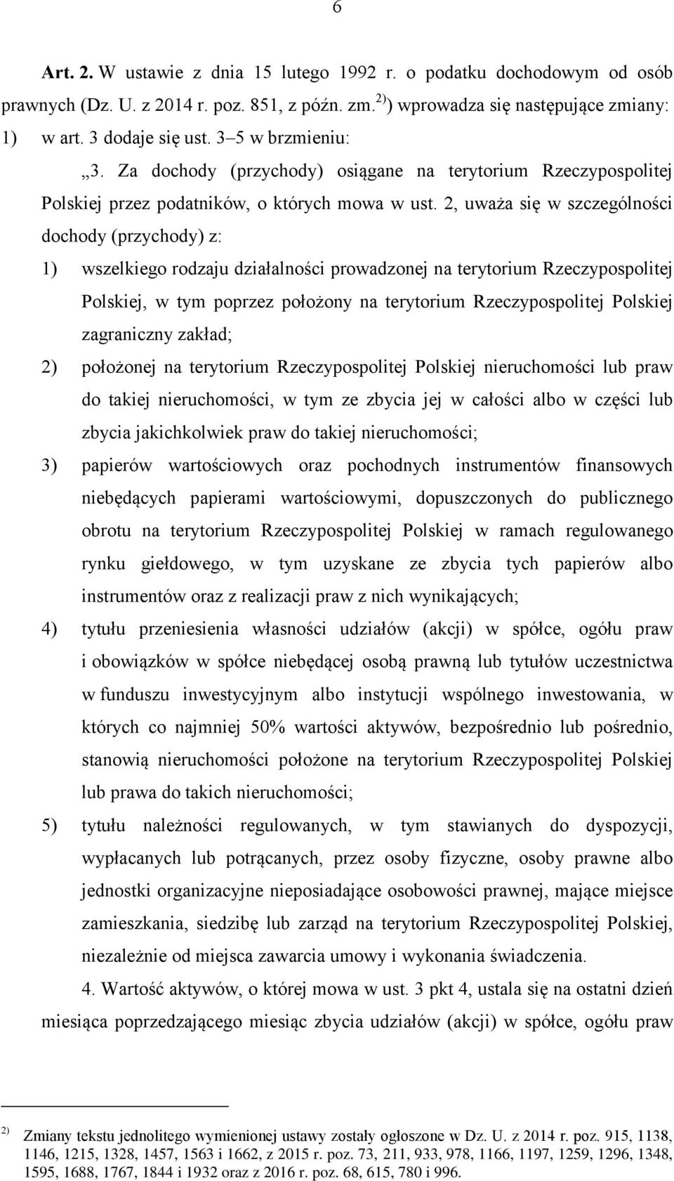 2, uważa się w szczególności dochody (przychody) z: 1) wszelkiego rodzaju działalności prowadzonej na terytorium Rzeczypospolitej Polskiej, w tym poprzez położony na terytorium Rzeczypospolitej