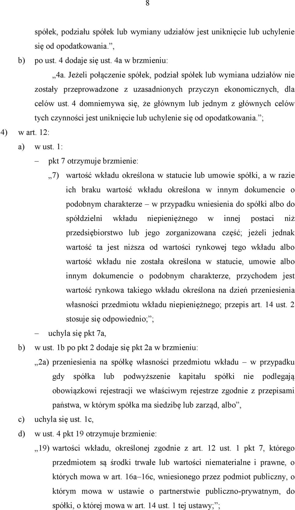 4 domniemywa się, że głównym lub jednym z głównych celów tych czynności jest uniknięcie lub uchylenie się od opodatkowania. ; 4) w art. 12: a) w ust.