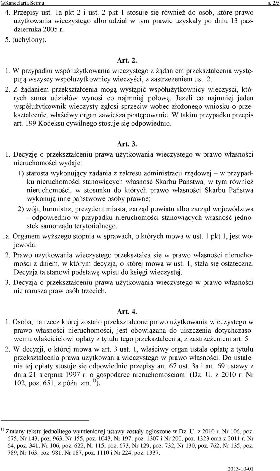 Jeżeli co najmniej jeden współużytkownik wieczysty zgłosi sprzeciw wobec złożonego wniosku o przekształcenie, właściwy organ zawiesza postępowanie. W takim przypadku przepis art.