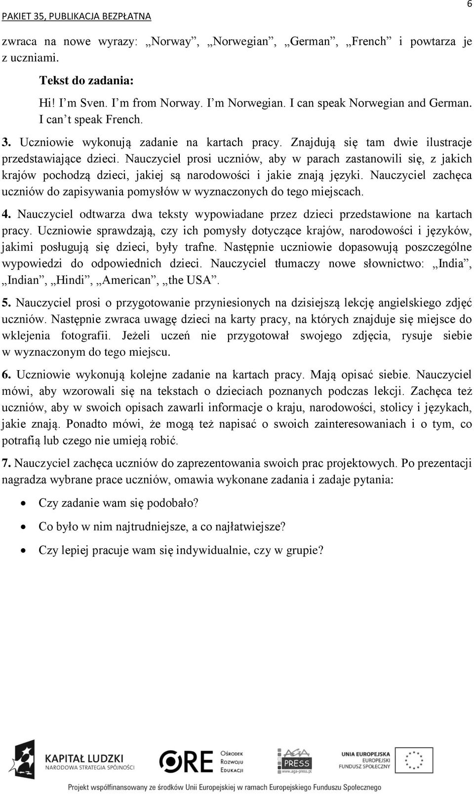 Nauczyciel prosi uczniów, aby w parach zastanowili się, z jakich krajów pochodzą dzieci, jakiej są narodowości i jakie znają języki.