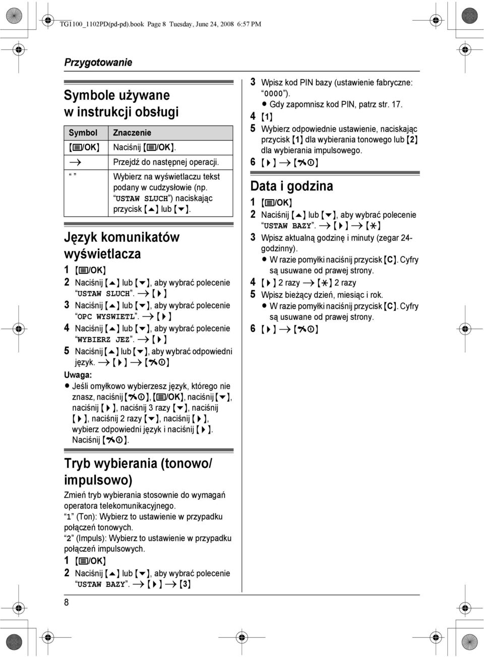 i {>} 3 Naciśnij {e} lub {v}, aby wybrać polecenie OPC WYSWIETL. i {>} 4 Naciśnij {e} lub {v}, aby wybrać polecenie WYBIERZ JEZ. i {>} 5 Naciśnij {e} lub {v}, aby wybrać odpowiedni język.