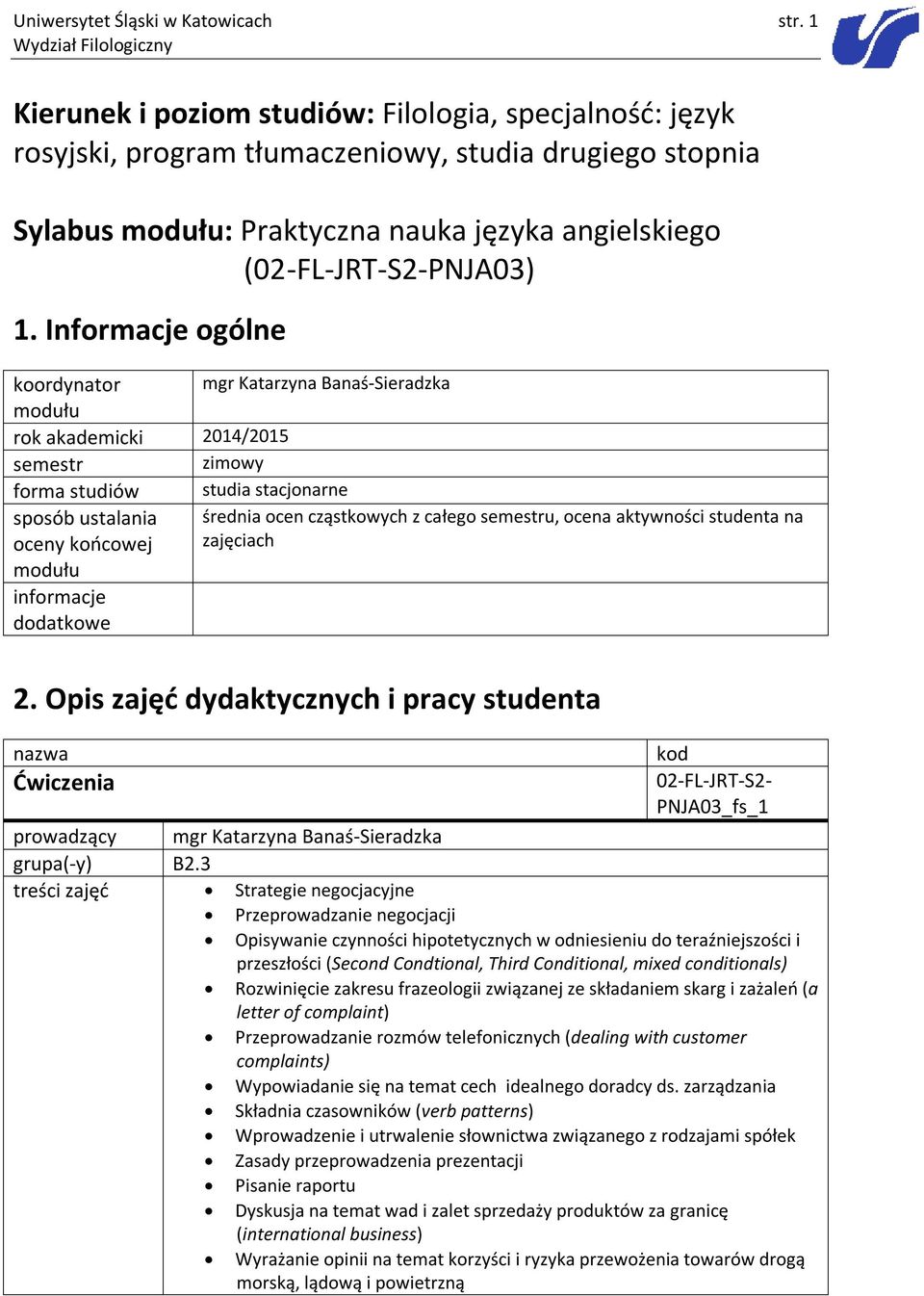 Informacje ogólne koordynator mgr Katarzyna Banaś-Sieradzka rok akademicki 2014/2015 semestr zimowy forma studiów studia stacjonarne sposób ustalania oceny końcowej średnia ocen cząstkowych z całego