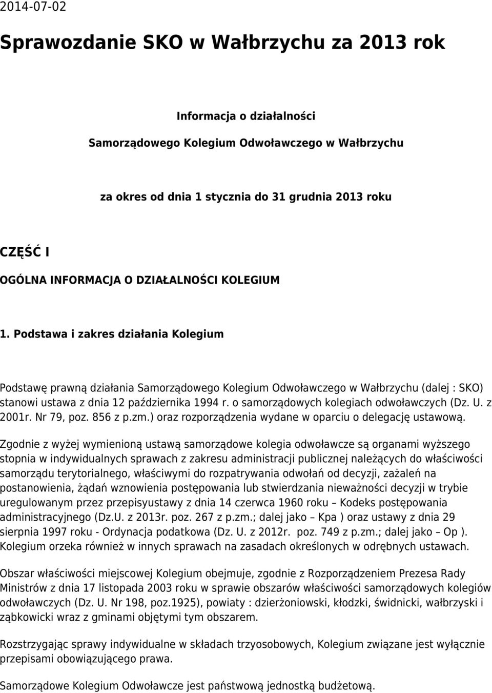 1994 r. o samorządowych kolegiach odwoławczych (Dz. U. z 2001r. Nr 79, poz. 856 z p.zm.) oraz rozporządzenia wydane w oparciu o delegację ustawową.