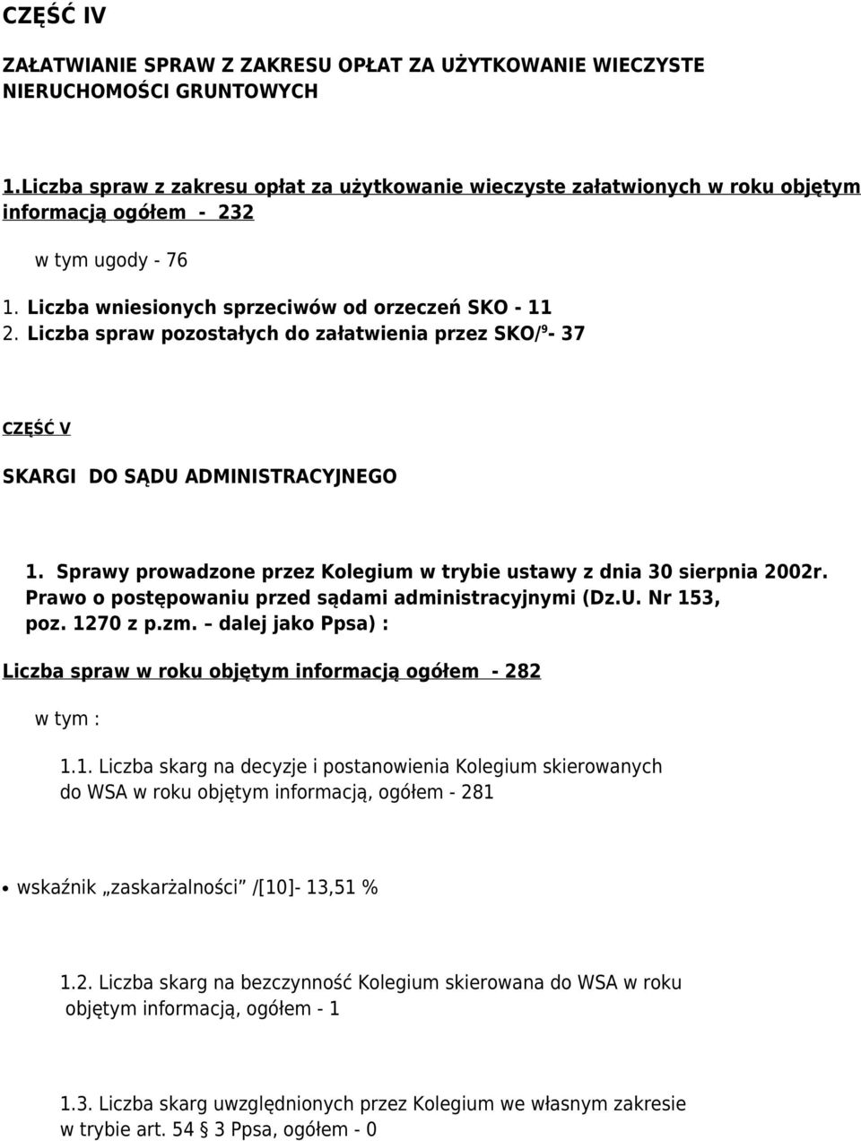 Liczba wniesionych sprzeciwów od orzeczeń SKO - 11 Liczba spraw pozostałych do załatwienia przez SKO/ 9-37 CZĘŚĆ V SKARGI DO SĄDU ADMINISTRACYJNEGO Sprawy prowadzone przez Kolegium w trybie ustawy z