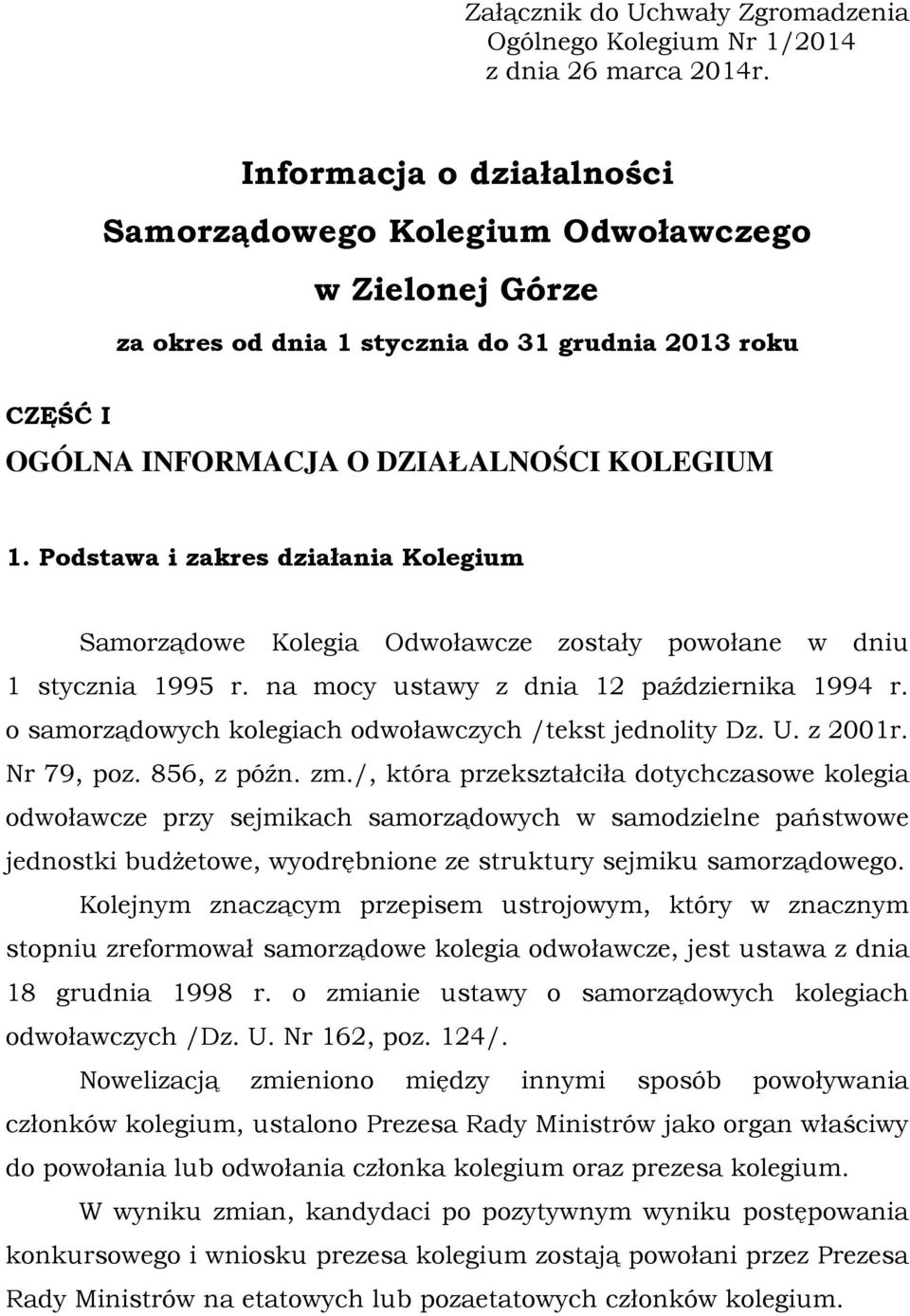 Podstawa i zakres działania Kolegium Samorządowe Kolegia Odwoławcze zostały powołane w dniu 1 stycznia 1995 r. na mocy ustawy z dnia 12 października 1994 r.
