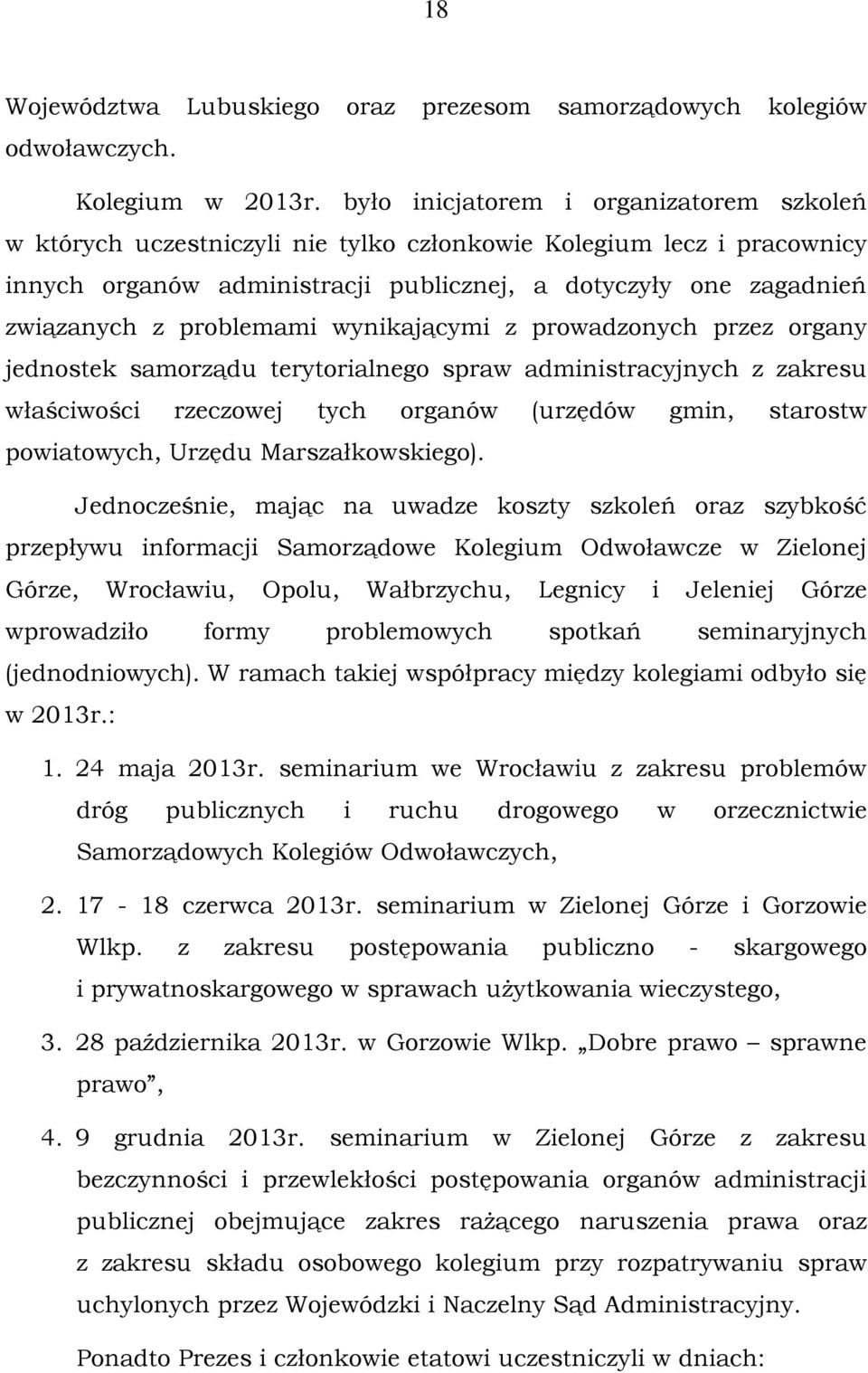 problemami wynikającymi z prowadzonych przez organy jednostek samorządu terytorialnego spraw administracyjnych z zakresu właściwości rzeczowej tych organów (urzędów gmin, starostw powiatowych, Urzędu