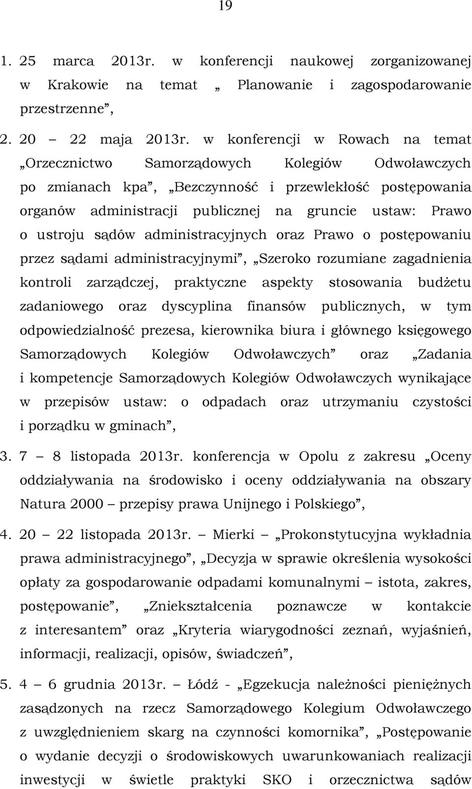 ustroju sądów administracyjnych oraz Prawo o postępowaniu przez sądami administracyjnymi, Szeroko rozumiane zagadnienia kontroli zarządczej, praktyczne aspekty stosowania budżetu zadaniowego oraz