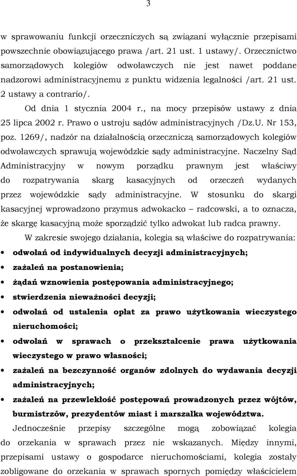 , na mocy przepisów ustawy z dnia 25 lipca 2002 r. Prawo o ustroju sądów administracyjnych /Dz.U. Nr 153, poz.