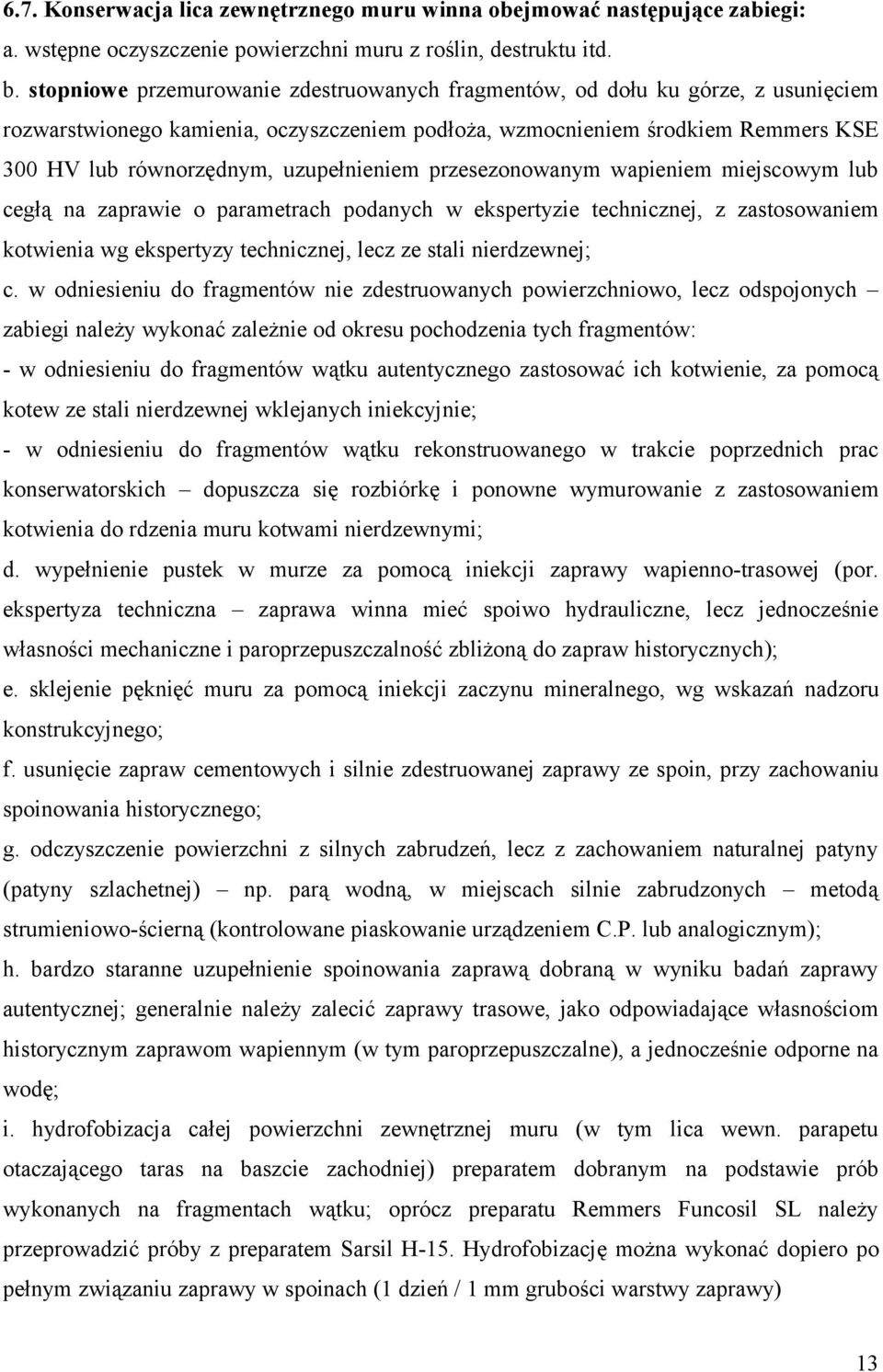 uzupełnieniem przesezonowanym wapieniem miejscowym lub cegłą na zaprawie o parametrach podanych w ekspertyzie technicznej, z zastosowaniem kotwienia wg ekspertyzy technicznej, lecz ze stali