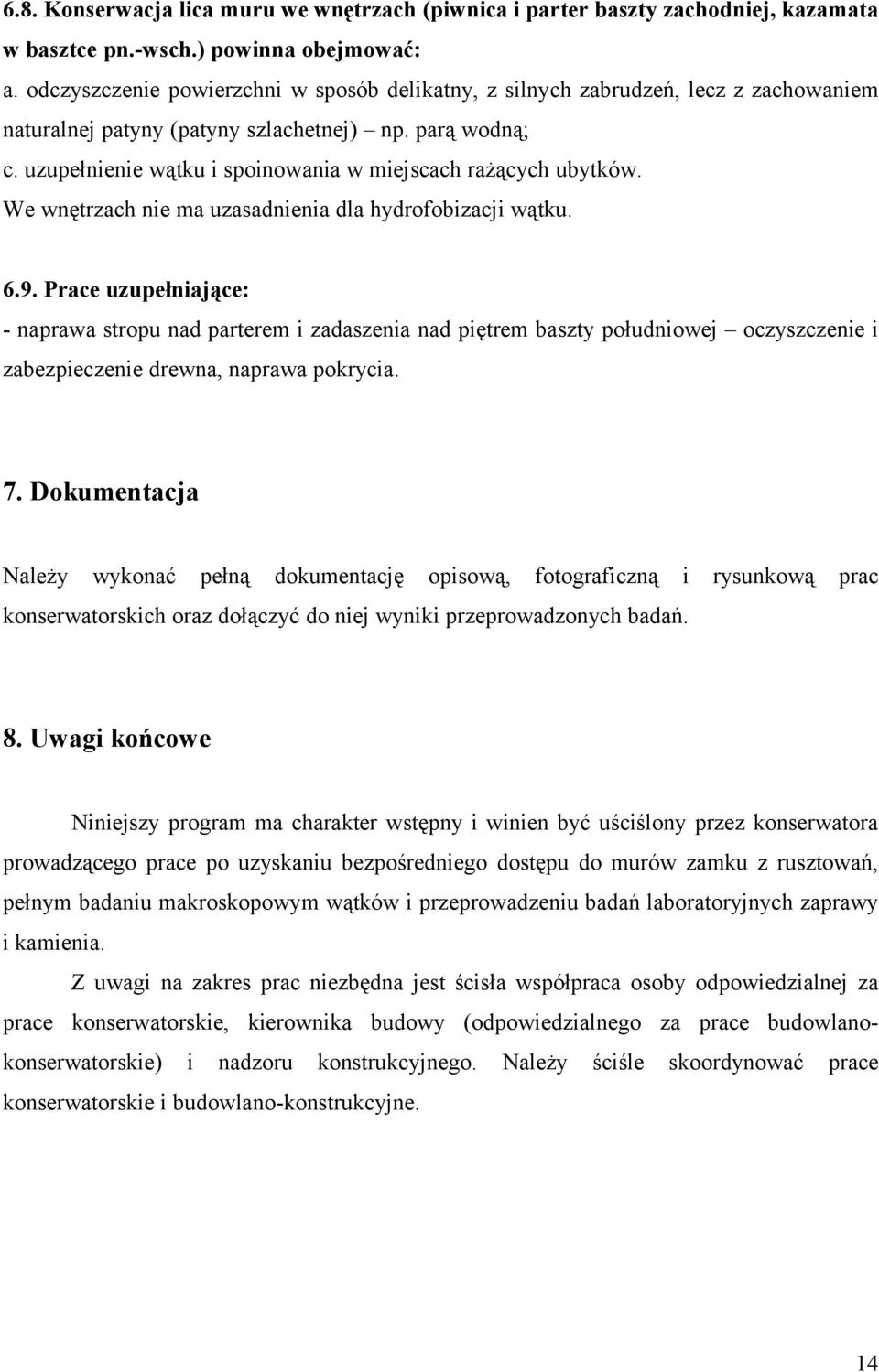 uzupełnienie wątku i spoinowania w miejscach rażących ubytków. We wnętrzach nie ma uzasadnienia dla hydrofobizacji wątku. 6.9.
