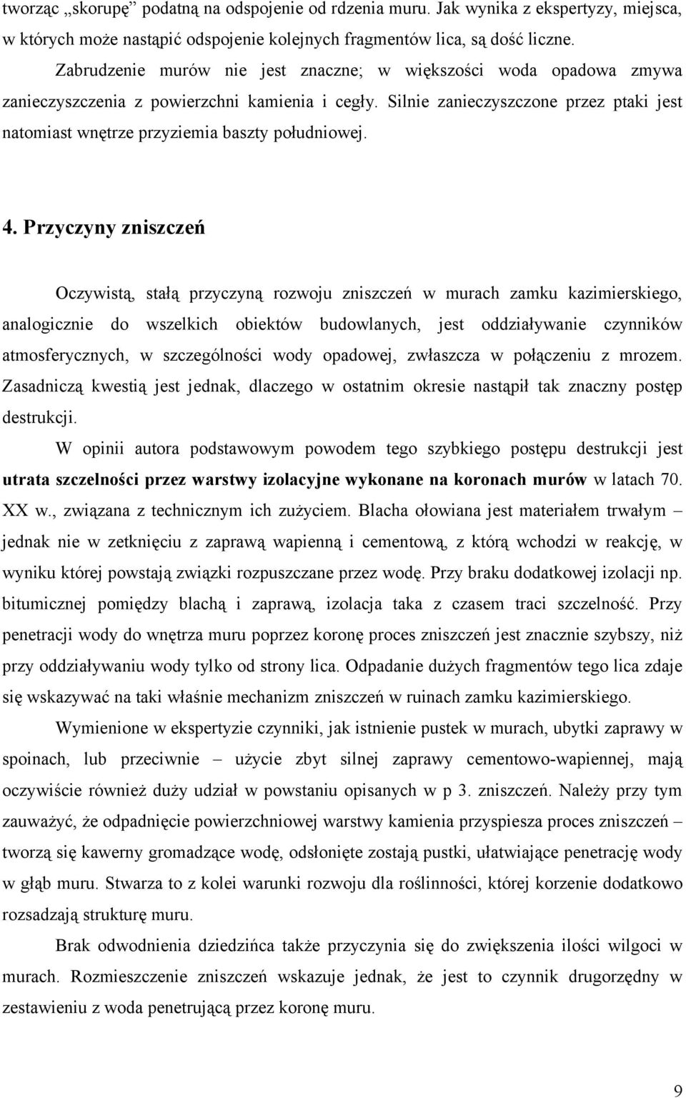 Silnie zanieczyszczone przez ptaki jest natomiast wnętrze przyziemia baszty południowej. 4.