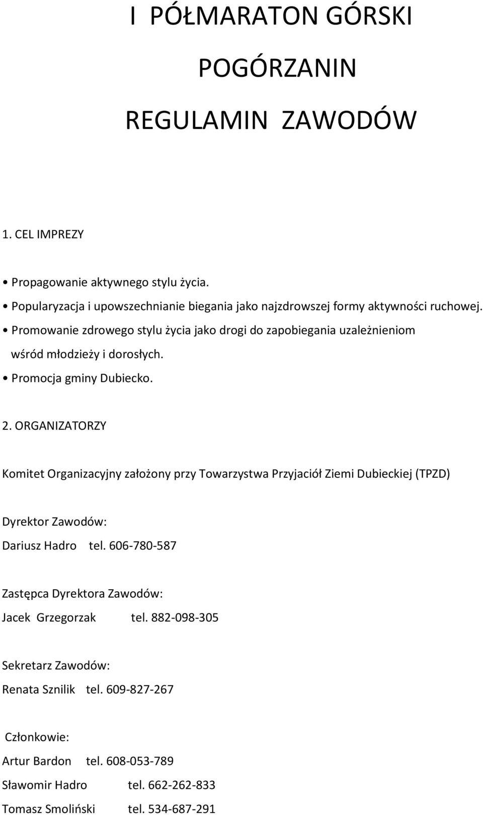 Promowanie zdrowego stylu życia jako drogi do zapobiegania uzależnieniom wśród młodzieży i dorosłych. Promocja gminy Dubiecko. 2.