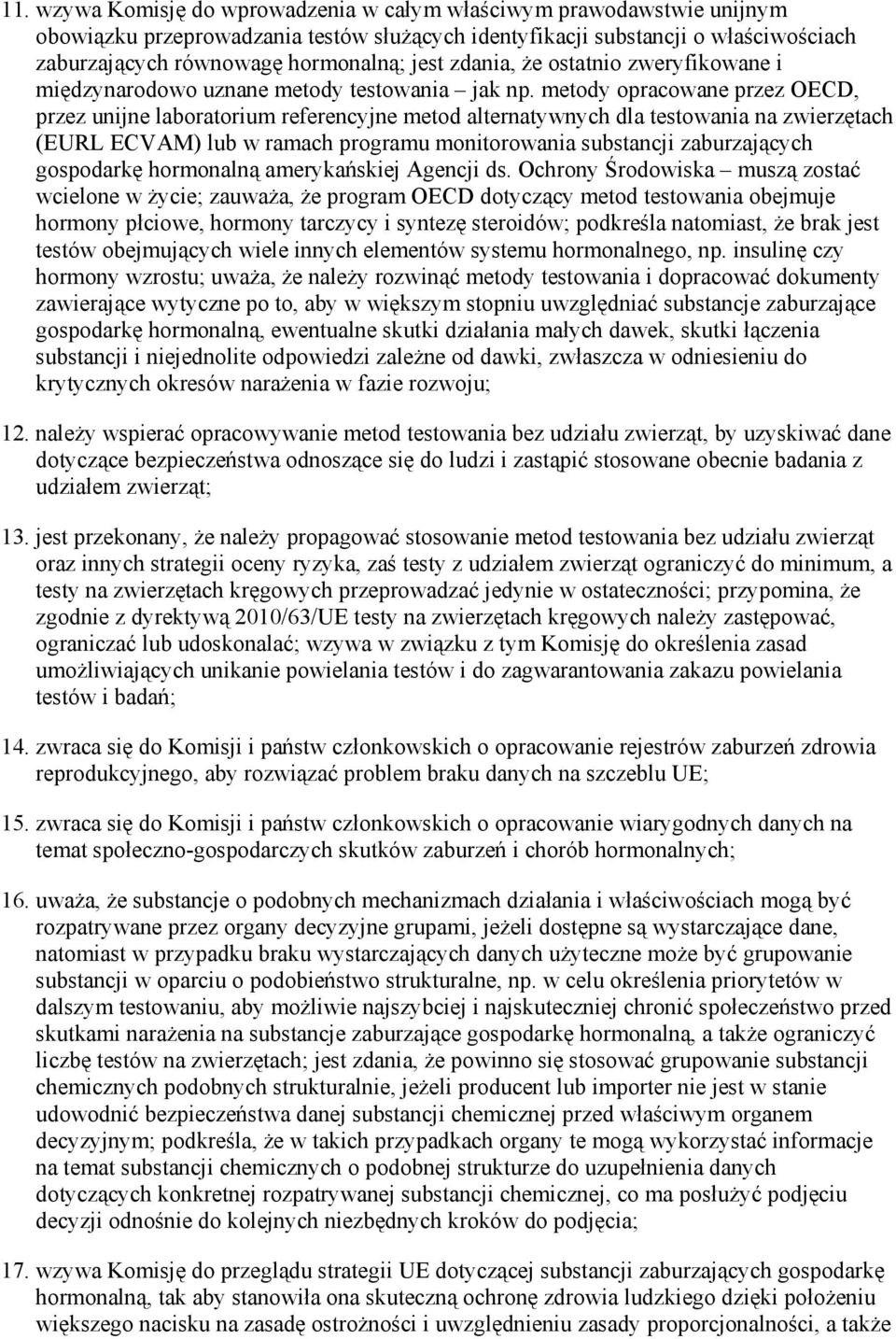 metody opracowane przez OECD, przez unijne laboratorium referencyjne metod alternatywnych dla testowania na zwierzętach (EURL ECVAM) lub w ramach programu monitorowania substancji zaburzających