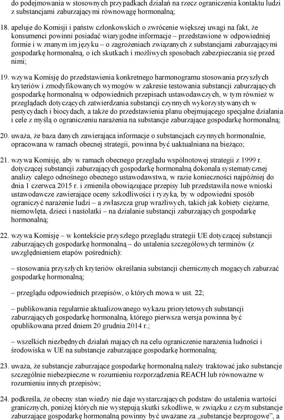 zagroŝeniach związanych z substancjami zaburzającymi gospodarkę hormonalną, o ich skutkach i moŝliwych sposobach zabezpieczania się przed nimi; 19.