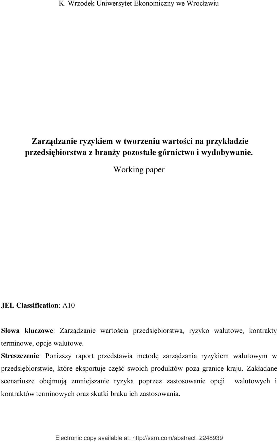 Streszczenie: Poniższy raport przedstawia metodę zarządzania ryzykiem walutowym w przedsiębiorstwie, które eksportuje część swoich produktów poza granice kraju.