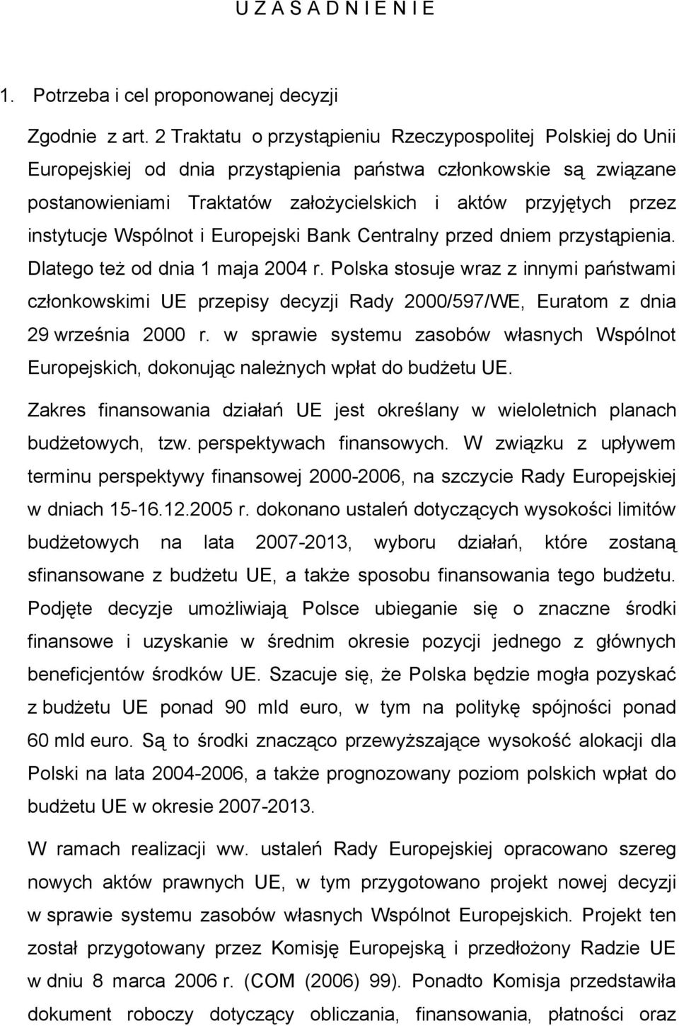instytucje Wspólnot i Europejski Bank Centralny przed dniem przystąpienia. Dlatego też od dnia 1 maja 2004 r.