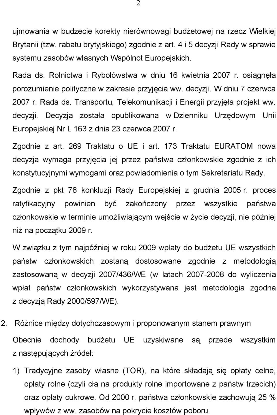 Transportu, Telekomunikacji i Energii przyjęła projekt ww. decyzji. Decyzja została opublikowana w Dzienniku Urzędowym Unii Europejskiej Nr L 163 z dnia 23 czerwca 2007 r. Zgodnie z art.