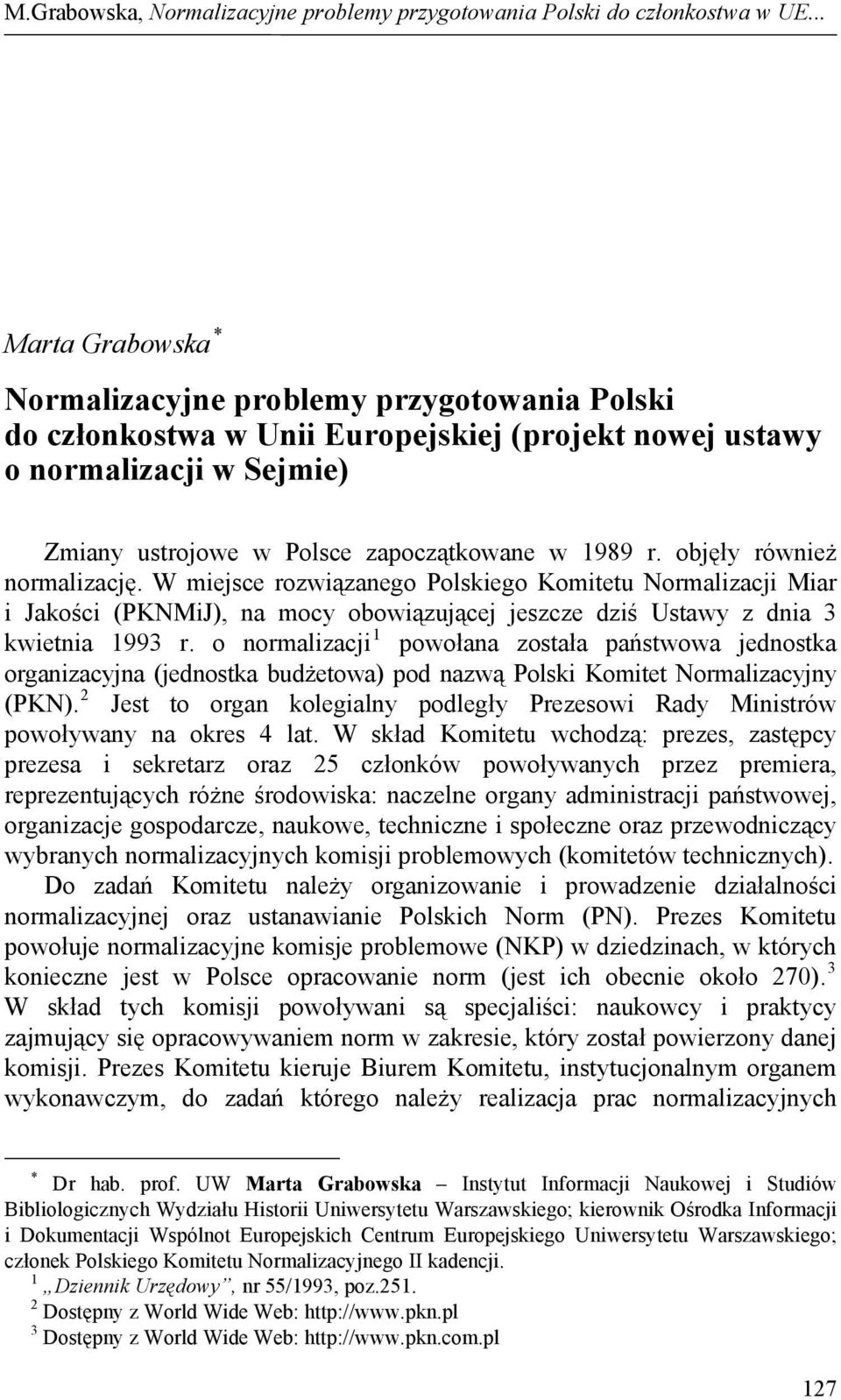 o normalizacji 1 powołana została państwowa jednostka organizacyjna (jednostka budżetowa) pod nazwą Polski Komitet Normalizacyjny (PKN).
