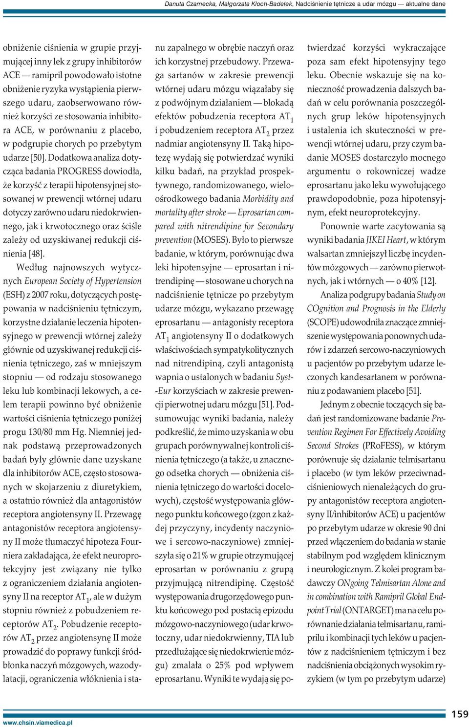 Dodatkowa analiza dotycząca badania PROGRESS dowiodła, że korzyść z terapii hipotensyjnej stosowanej w prewencji wtórnej udaru dotyczy zarówno udaru niedokrwiennego, jak i krwotocznego oraz ściśle