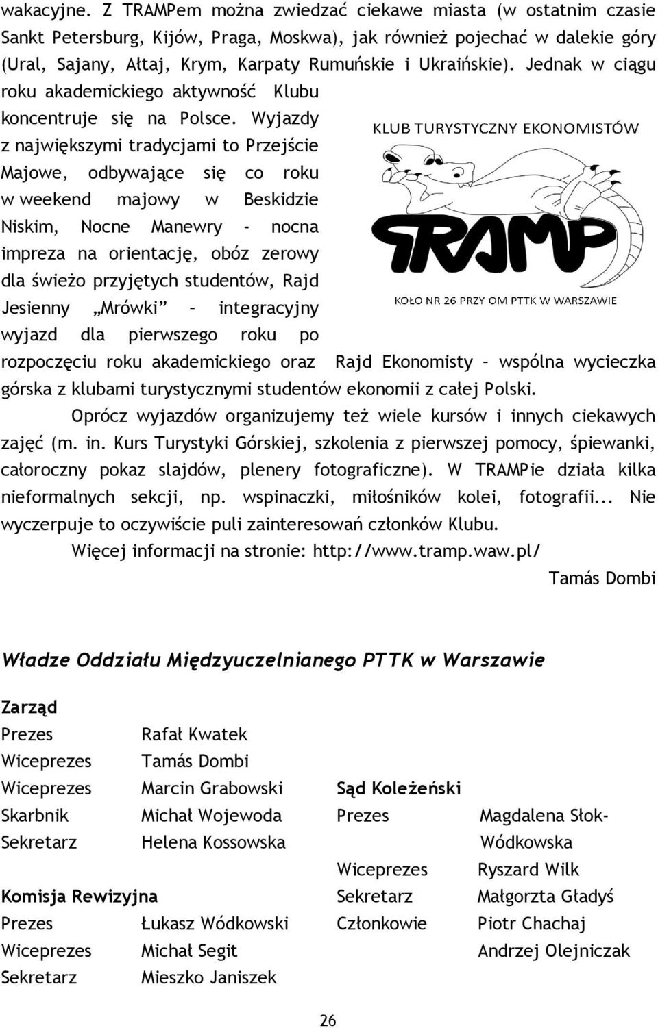 Jednak w ciągu roku akademickiego aktywność Klubu koncentruje się na Polsce.