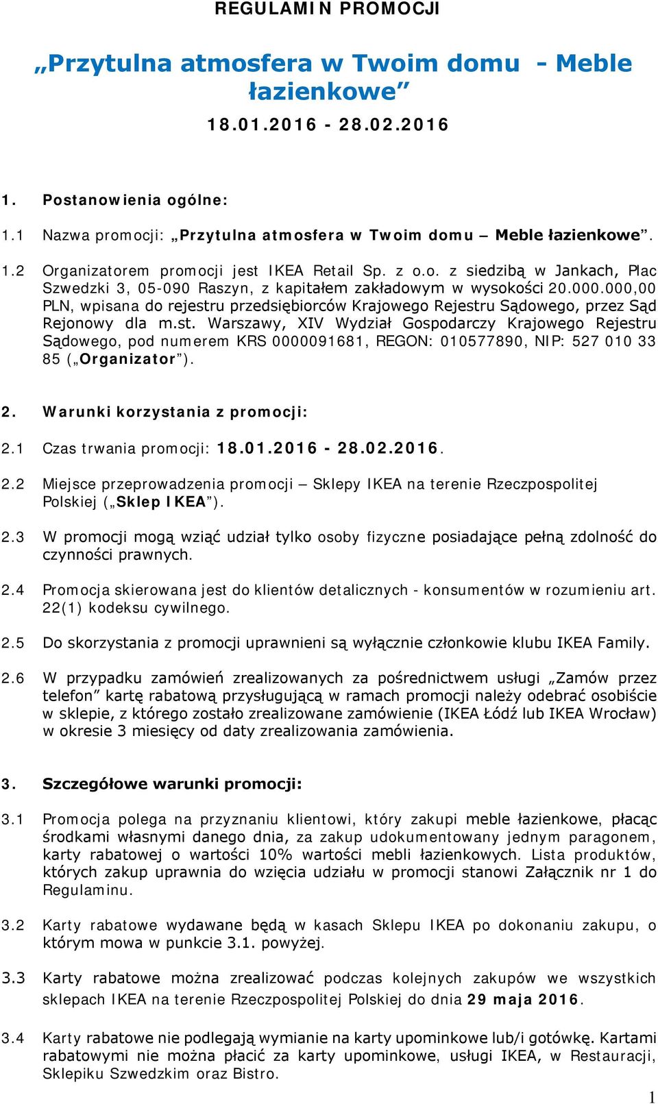 000,00 PLN, wpisana do rejestru przedsiębiorców Krajowego Rejestru Sądowego, przez Sąd Rejonowy dla m.st. Warszawy, XIV Wydział Gospodarczy Krajowego Rejestru Sądowego, pod numerem KRS 0000091681, REGON: 010577890, NIP: 527 010 33 85 ( Organizator ).