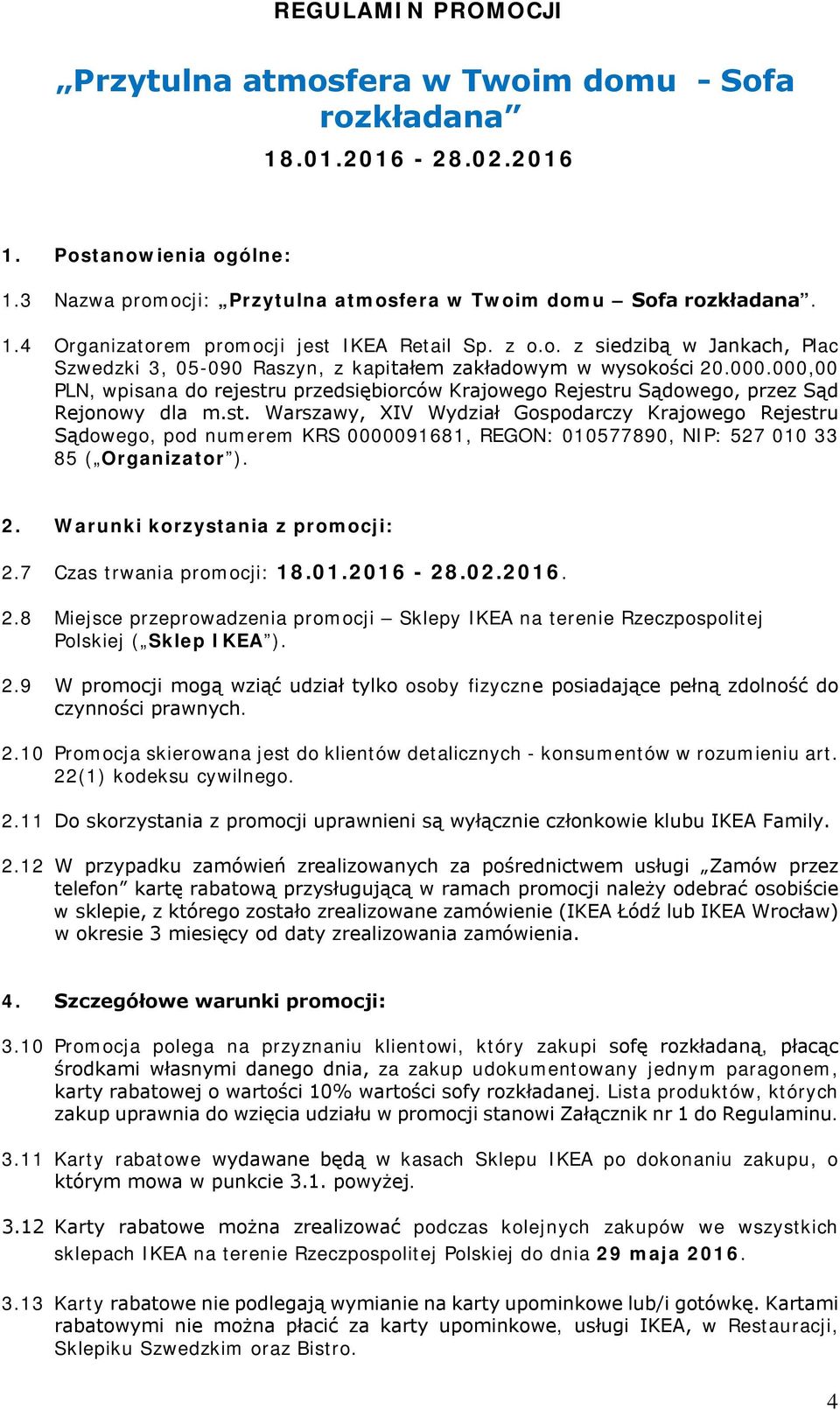 000,00 PLN, wpisana do rejestru przedsiębiorców Krajowego Rejestru Sądowego, przez Sąd Rejonowy dla m.st. Warszawy, XIV Wydział Gospodarczy Krajowego Rejestru Sądowego, pod numerem KRS 0000091681, REGON: 010577890, NIP: 527 010 33 85 ( Organizator ).