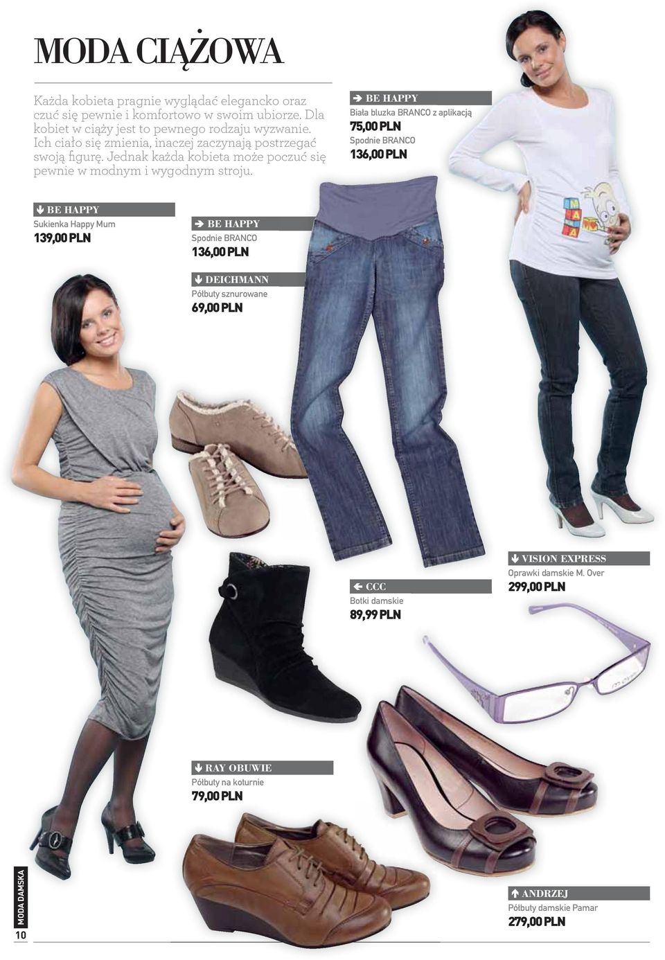BE HAPPY Biała bluzka BRANCO z aplikacją 75,00 PLN Spodnie BRANCO 136,00 PLN BE HAPPY Sukienka Happy Mum 139,00 PLN BE HAPPY Spodnie BRANCO 136,00 PLN DEICHMANN