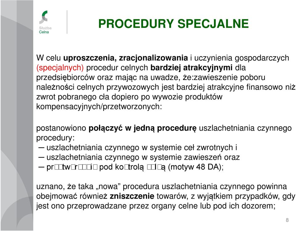 połączyć w jedną procedurę uszlachetniania czynnego procedury: uszlachetniania czynnego w systemie ceł zwrotnych i uszlachetniania czynnego w systemie zawieszeń oraz przetwarzania pod kontrolą