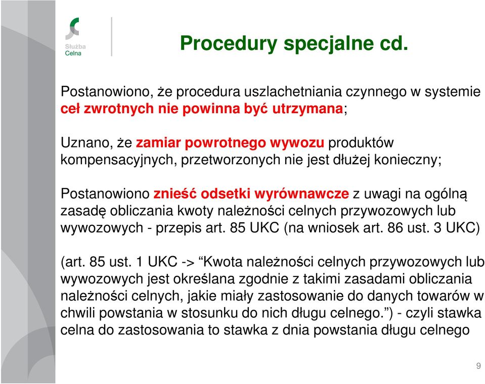 jest dłużej konieczny; Postanowiono znieść odsetki wyrównawcze z uwagi na ogólną zasadę obliczania kwoty należności celnych przywozowych lub wywozowych - przepis art.