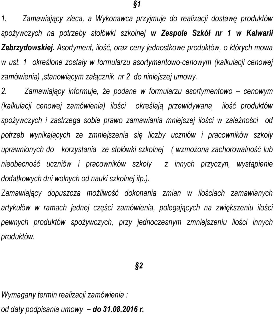 1 określone zostały w formularzu asortymentowo-cenowym (kalkulacji cenowej zamówienia),stanowiącym załącznik nr 2 