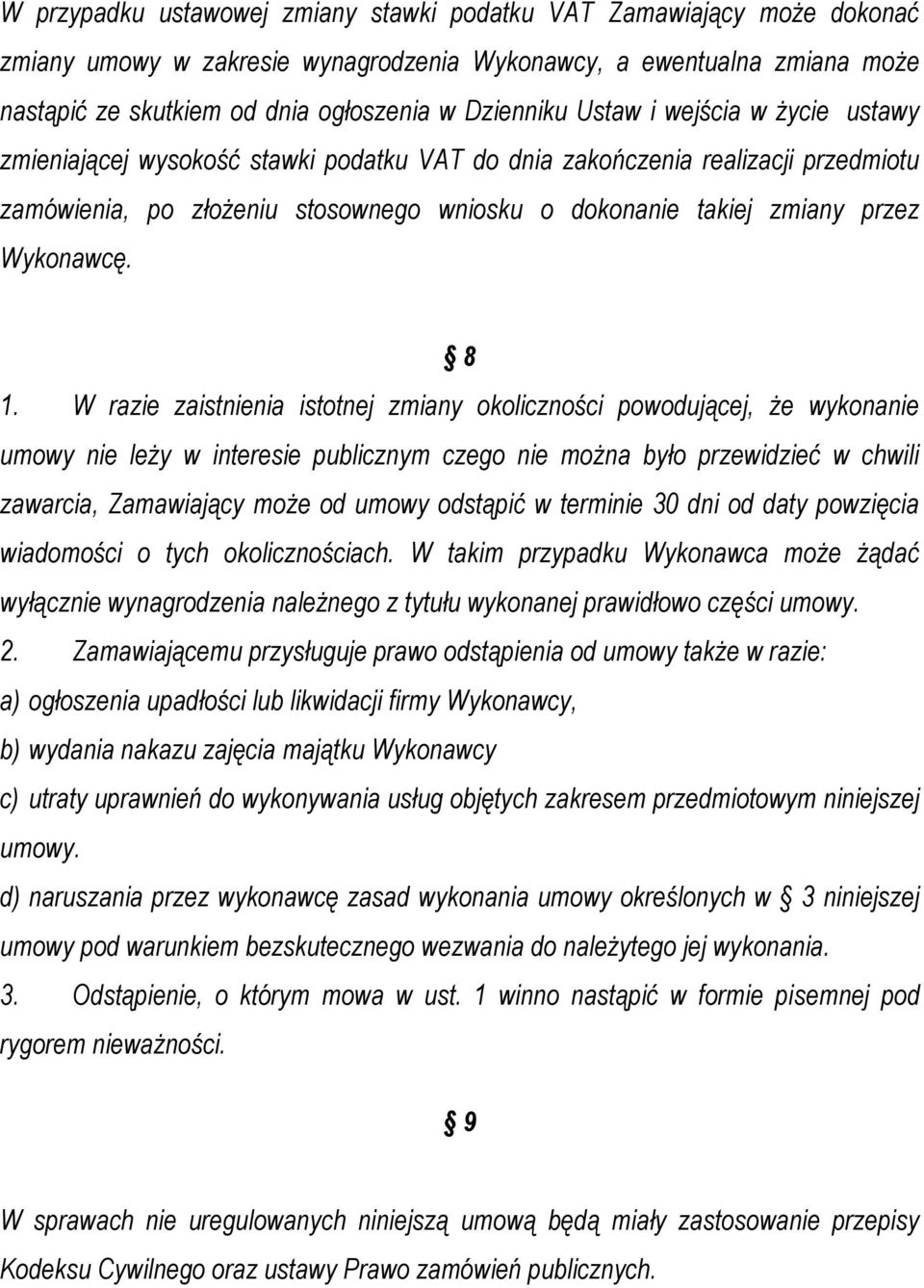 8 1. W razie zaistnienia istotnej zmiany okoliczności powodującej, że wykonanie umowy nie leży w interesie publicznym czego nie można było przewidzieć w chwili zawarcia, Zamawiający może od umowy