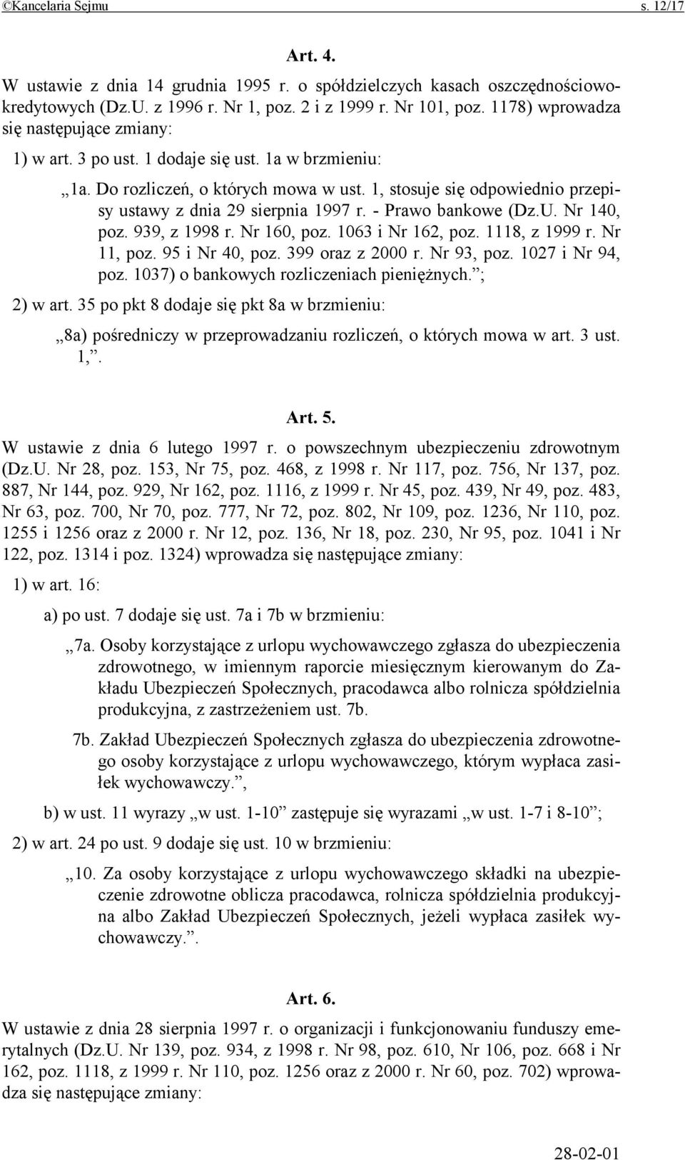 1, stosuje się odpowiednio przepisy ustawy z dnia 29 sierpnia 1997 r. - Prawo bankowe (Dz.U. Nr 140, poz. 939, z 1998 r. Nr 160, poz. 1063 i Nr 162, poz. 1118, z 1999 r. Nr 11, poz. 95 i Nr 40, poz.